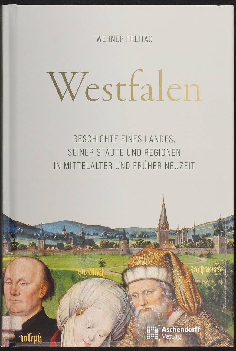 Einband Werner Freitag: Westfalen. Geschichte eines Landes, seiner Städte und Regionen in Mittelalter und Früher Neuzeit.