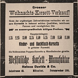 Die Westfälische Korsett-Manufaktur Helene Davids & Co. warb 1915 für einen großen "Weihnachts-Korsett-Verkauf". Als besondere Aktion gab es kostenlose "Puppen-Korsetts u. Wandkalender". Münstersche Zeitung, 14.12.1915. (vergrößerte Bildansicht wird geöffnet)